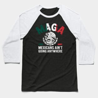 MEXICANS AINT GOING ANYWHERE Baseball T-Shirt